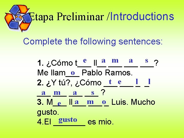 Etapa Preliminar /Introductions Complete the following sentences: e ll__ a ___ m ___ a
