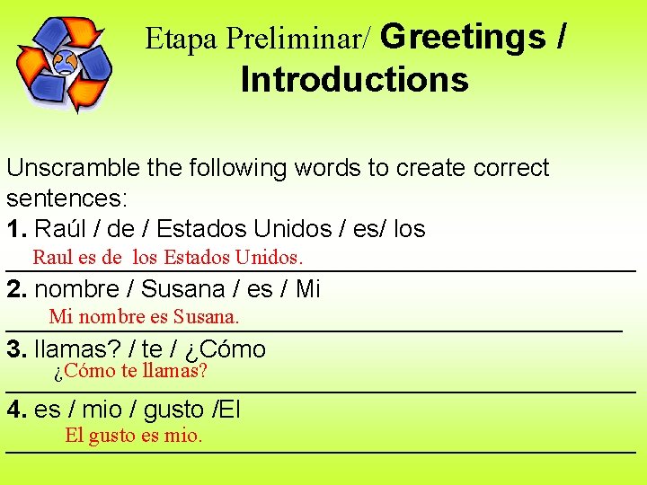 Etapa Preliminar/ Greetings / Introductions Unscramble the following words to create correct sentences: 1.
