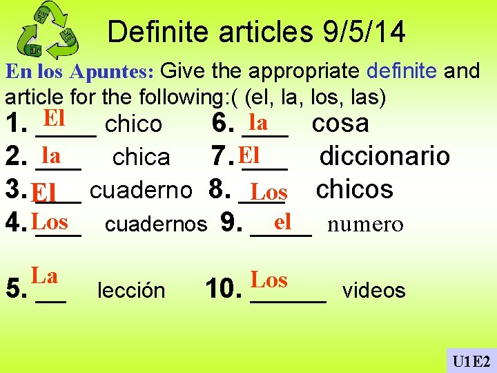 Definite articles 9/5/14 En los Apuntes: Give the appropriate definite and article for the