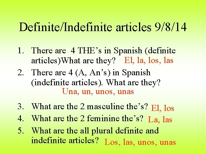 Definite/Indefinite articles 9/8/14 1. There are 4 THE’s in Spanish (definite articles)What are they?