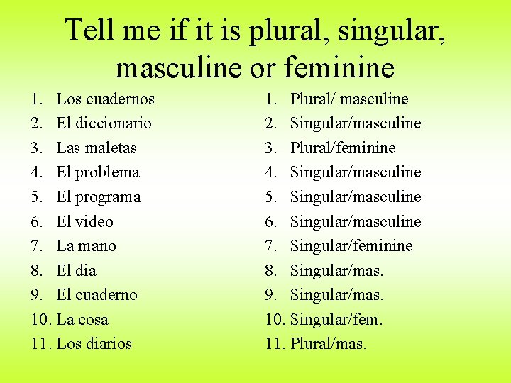 Tell me if it is plural, singular, masculine or feminine 1. Los cuadernos 2.