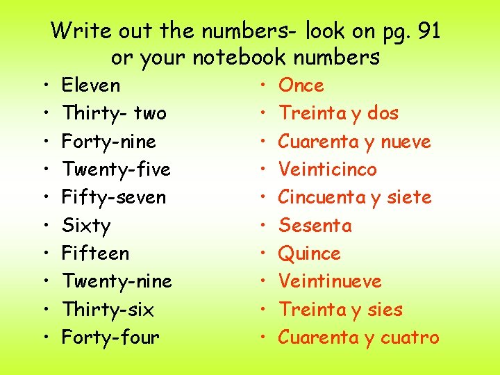 Write out the numbers- look on pg. 91 or your notebook numbers • •