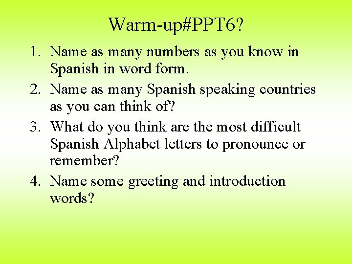 Warm-up#PPT 6? 1. Name as many numbers as you know in Spanish in word