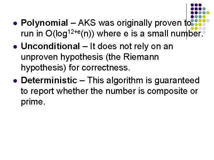 l l l Polynomial – AKS was originally proven to run in O(log 12+e(n))