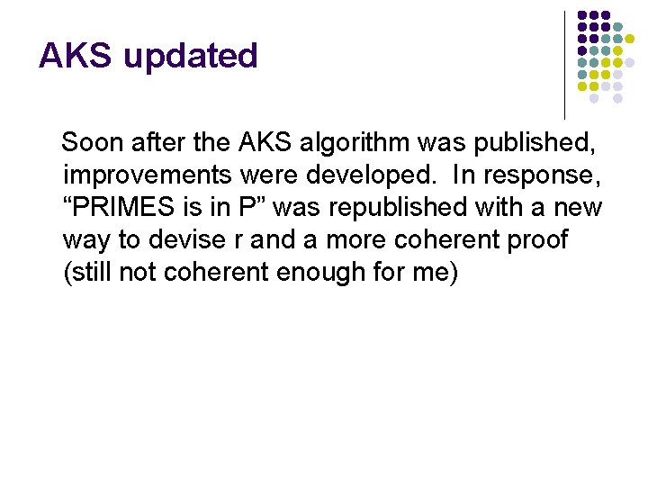 AKS updated Soon after the AKS algorithm was published, improvements were developed. In response,