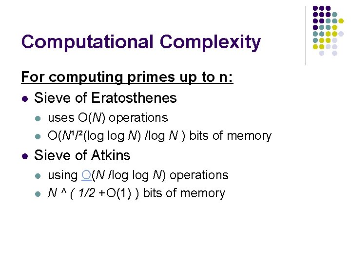 Computational Complexity For computing primes up to n: l Sieve of Eratosthenes l l