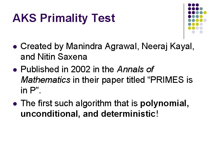AKS Primality Test l l l Created by Manindra Agrawal, Neeraj Kayal, and Nitin