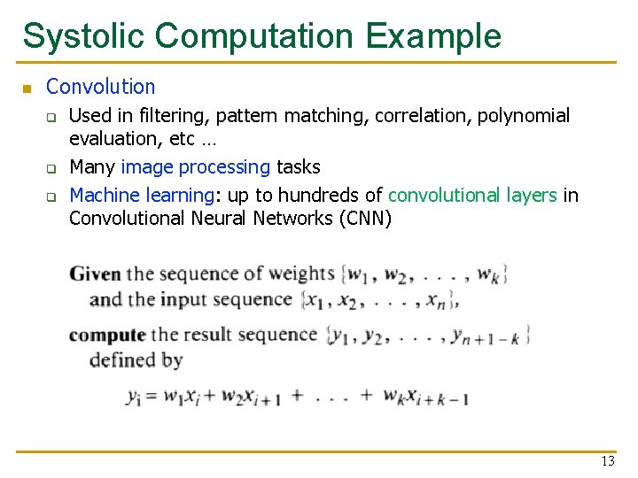 Systolic Computation Example n Convolution q q q Used in filtering, pattern matching, correlation,