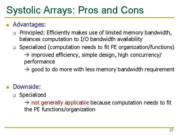 Systolic Arrays: Pros and Cons n Advantages: q q n Principled: Efficiently makes use
