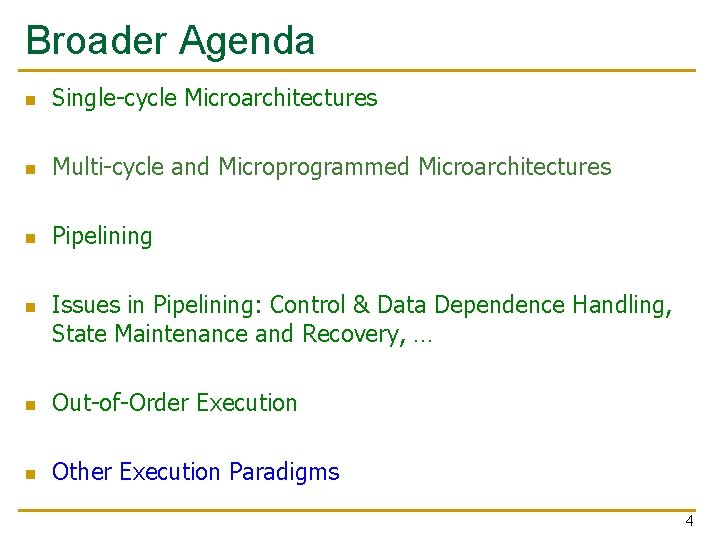 Broader Agenda n Single-cycle Microarchitectures n Multi-cycle and Microprogrammed Microarchitectures n Pipelining n Issues