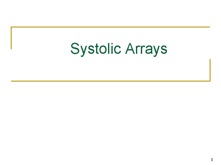 Systolic Arrays 8 