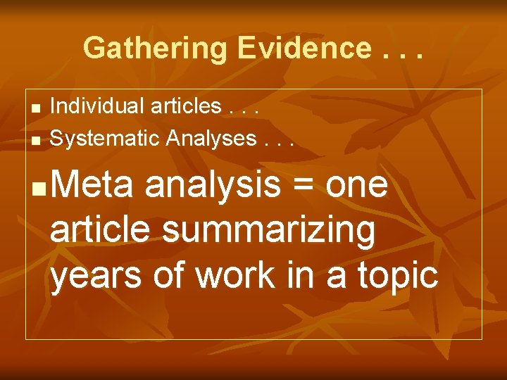 Gathering Evidence. . . n n n Individual articles. . . Systematic Analyses. .