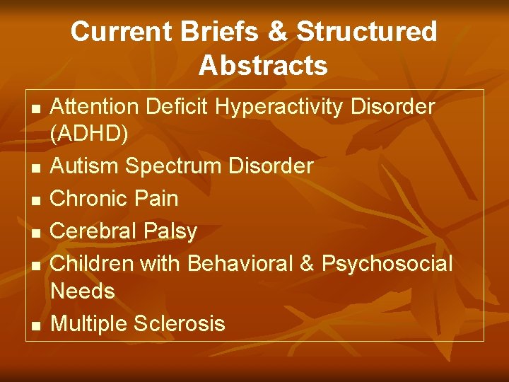 Current Briefs & Structured Abstracts n n n Attention Deficit Hyperactivity Disorder (ADHD) Autism