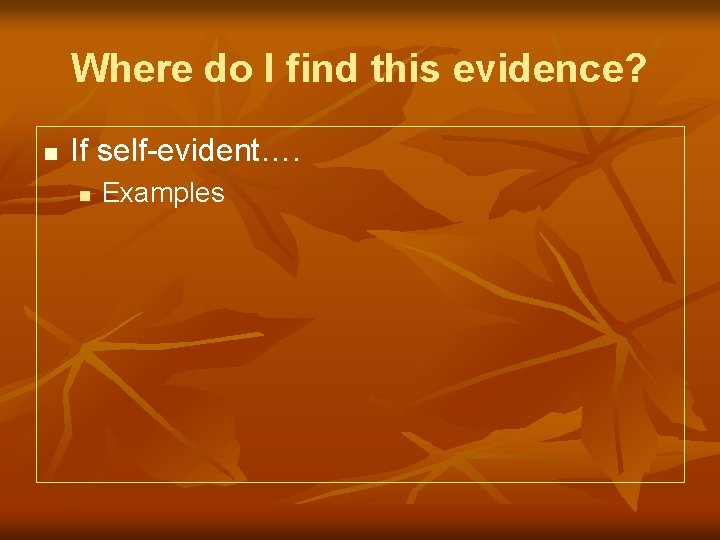 Where do I find this evidence? n If self-evident…. n Examples 