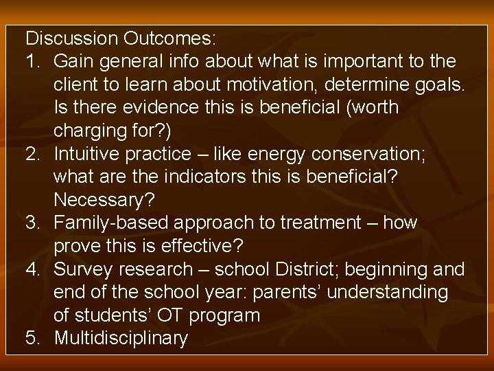 Discussion Outcomes: 1. Gain general info about what is important to the client to