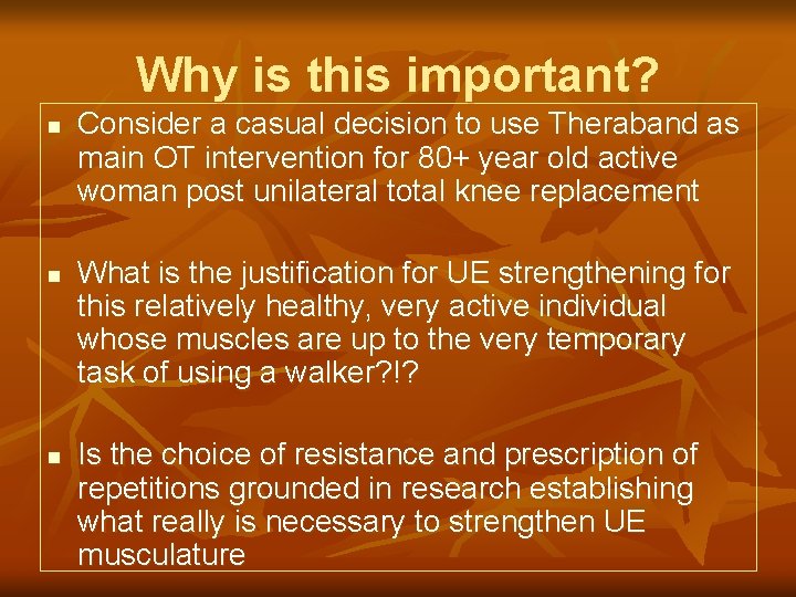 Why is this important? n n n Consider a casual decision to use Theraband