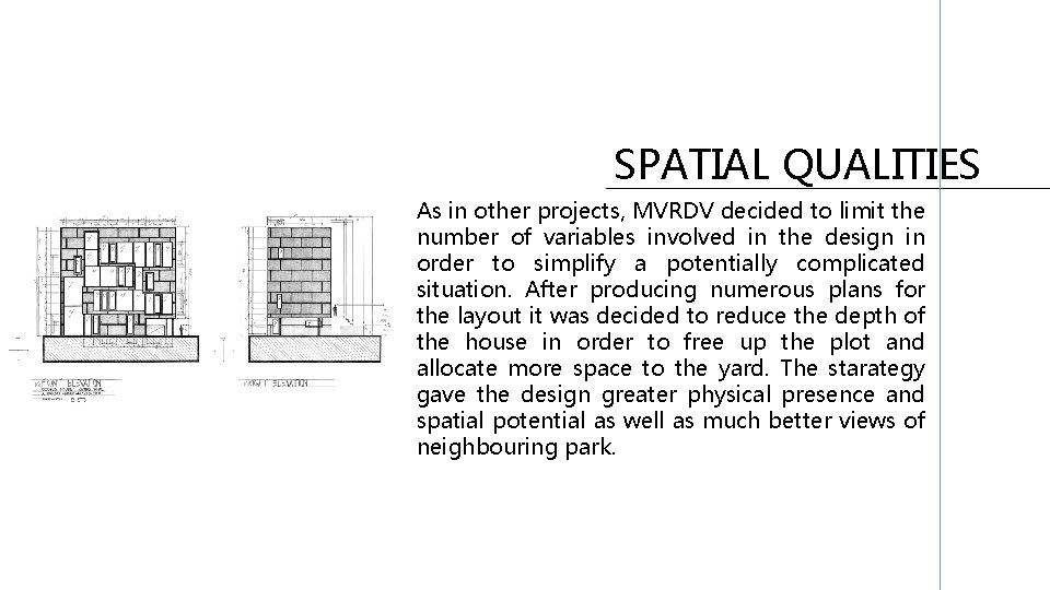 SPATIAL QUALITIES As in other projects, MVRDV decided to limit the number of variables