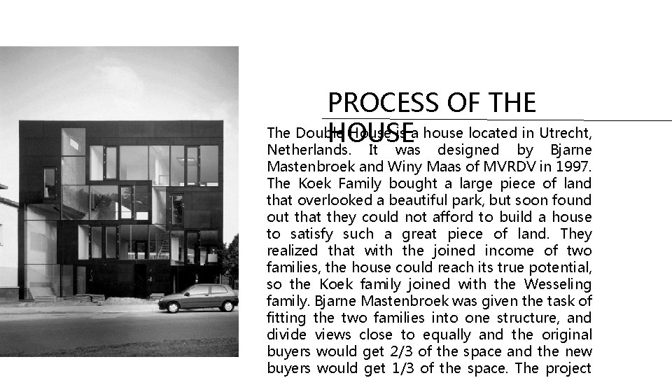 PROCESS OF THE The Double House is a house located in Utrecht, HOUSE Netherlands.