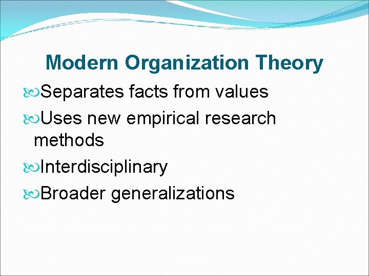 Modern Organization Theory Separates facts from values Uses new empirical research methods Interdisciplinary Broader