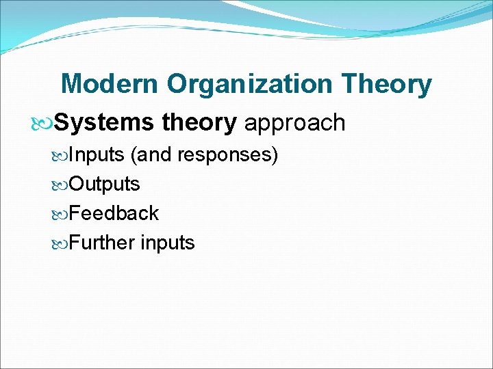 Modern Organization Theory Systems theory approach Inputs (and responses) Outputs Feedback Further inputs 