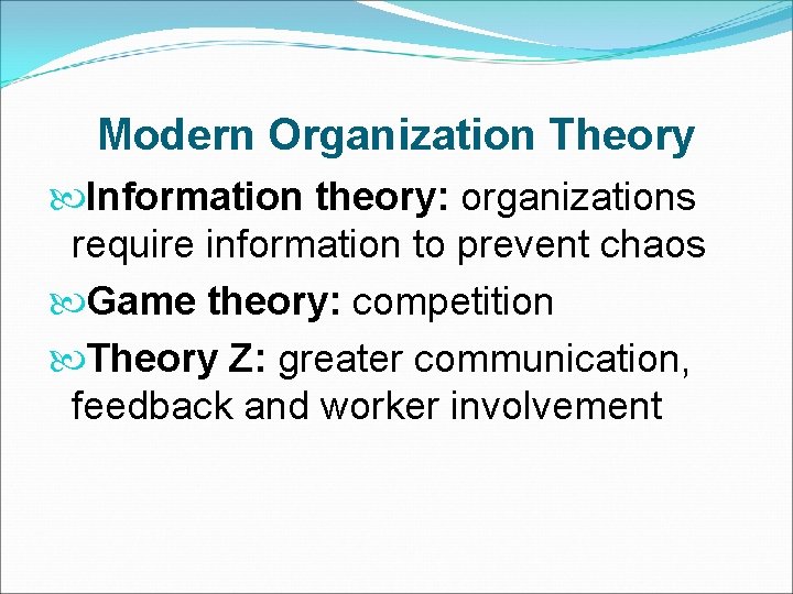 Modern Organization Theory Information theory: organizations require information to prevent chaos Game theory: competition