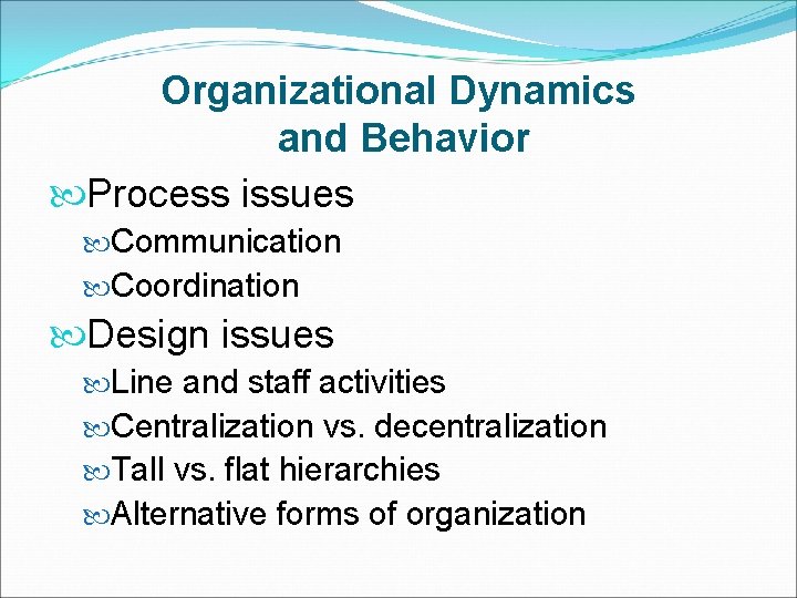 Organizational Dynamics and Behavior Process issues Communication Coordination Design issues Line and staff activities