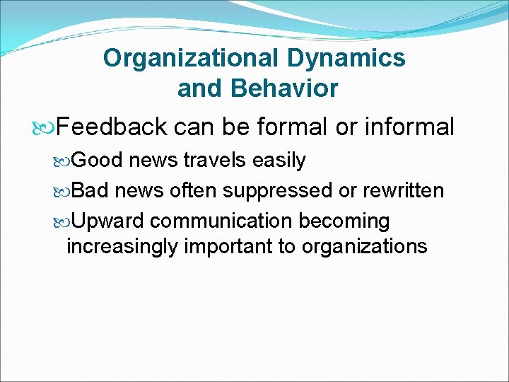 Organizational Dynamics and Behavior Feedback can be formal or informal Good news travels easily