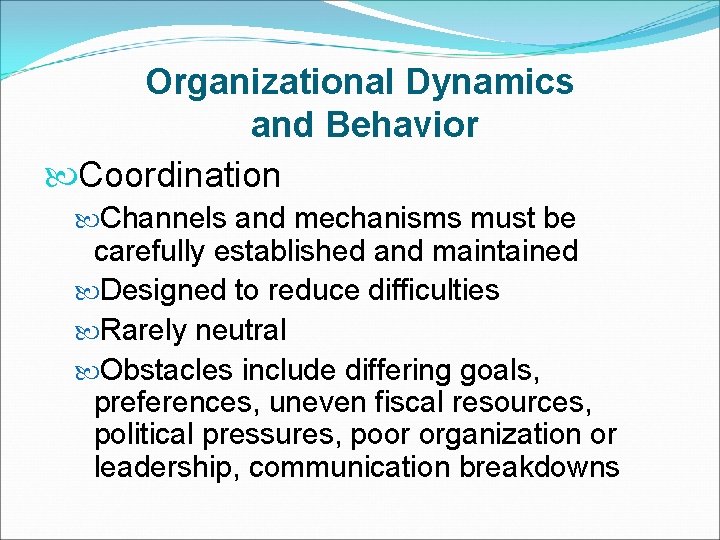 Organizational Dynamics and Behavior Coordination Channels and mechanisms must be carefully established and maintained