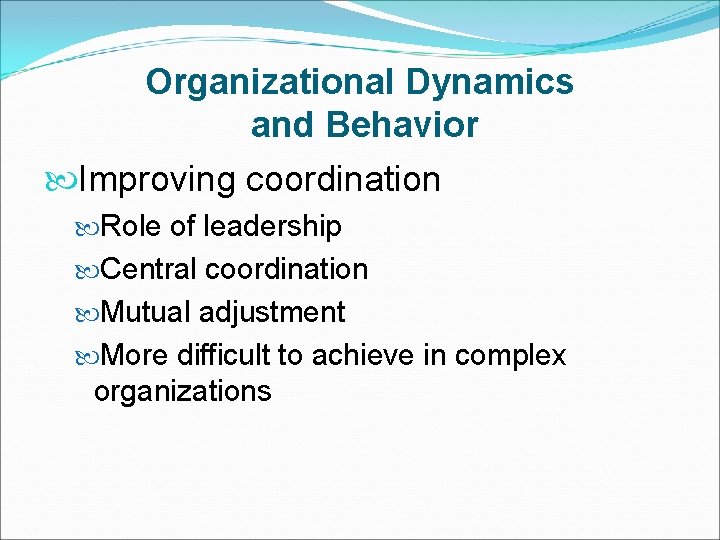 Organizational Dynamics and Behavior Improving coordination Role of leadership Central coordination Mutual adjustment More