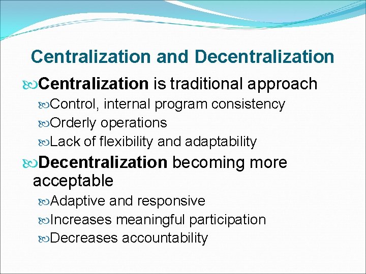 Centralization and Decentralization Centralization is traditional approach Control, internal program consistency Orderly operations Lack