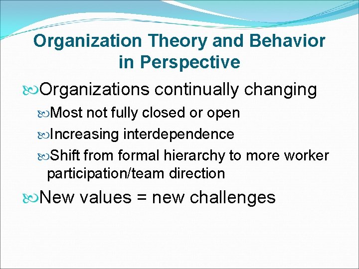 Organization Theory and Behavior in Perspective Organizations continually changing Most not fully closed or