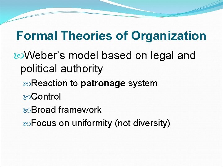 Formal Theories of Organization Weber’s model based on legal and political authority Reaction to