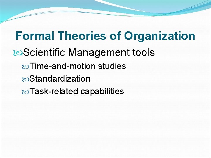 Formal Theories of Organization Scientific Management tools Time-and-motion studies Standardization Task-related capabilities 