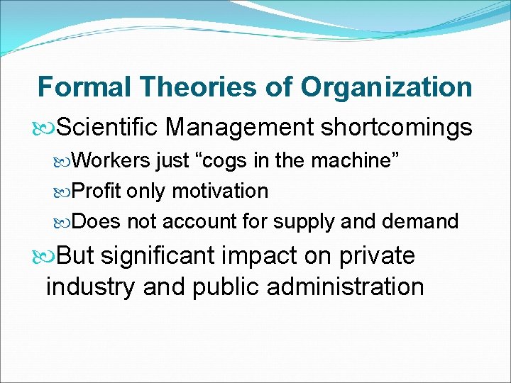 Formal Theories of Organization Scientific Management shortcomings Workers just “cogs in the machine” Profit