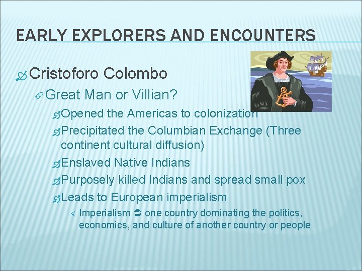 EARLY EXPLORERS AND ENCOUNTERS Cristoforo Great Colombo Man or Villian? Opened the Americas to