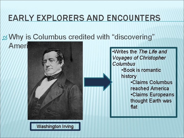 EARLY EXPLORERS AND ENCOUNTERS Why is Columbus credited with “discovering” America? • Writes the