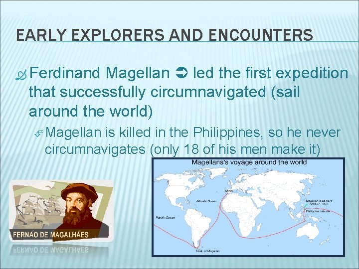 EARLY EXPLORERS AND ENCOUNTERS Ferdinand Magellan led the first expedition that successfully circumnavigated (sail