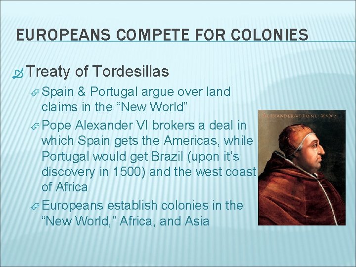 EUROPEANS COMPETE FOR COLONIES Treaty Spain of Tordesillas & Portugal argue over land claims