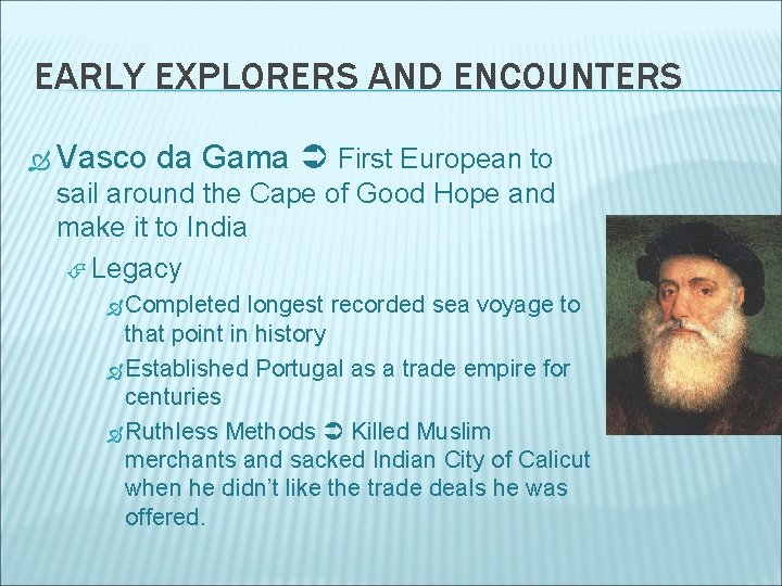 EARLY EXPLORERS AND ENCOUNTERS Vasco da Gama First European to sail around the Cape