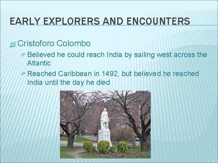 EARLY EXPLORERS AND ENCOUNTERS Cristoforo Colombo Believed he could reach India by sailing west