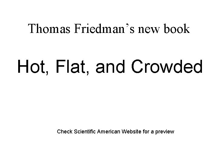 Thomas Friedman’s new book Hot, Flat, and Crowded Check Scientific American Website for a