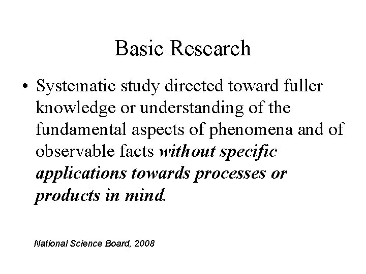 Basic Research • Systematic study directed toward fuller knowledge or understanding of the fundamental