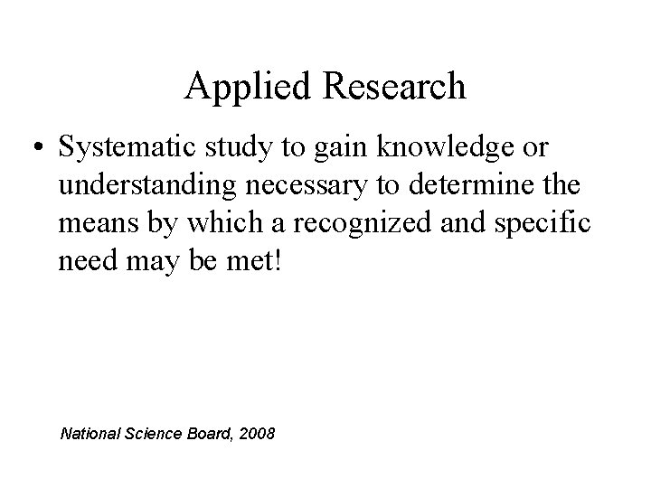 Applied Research • Systematic study to gain knowledge or understanding necessary to determine the