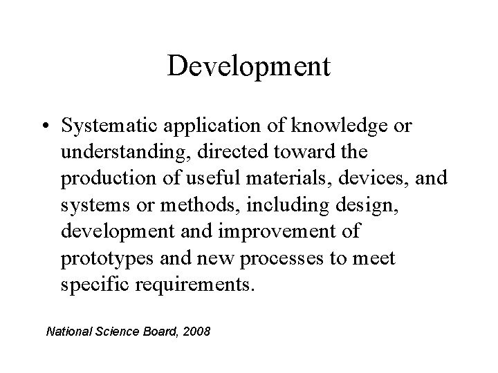 Development • Systematic application of knowledge or understanding, directed toward the production of useful