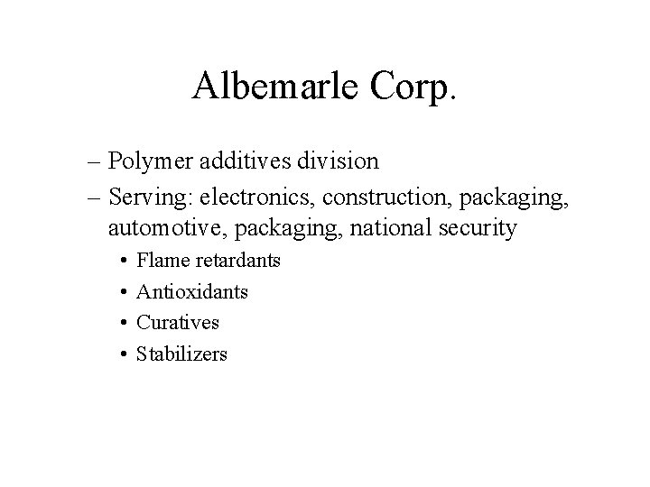 Albemarle Corp. – Polymer additives division – Serving: electronics, construction, packaging, automotive, packaging, national