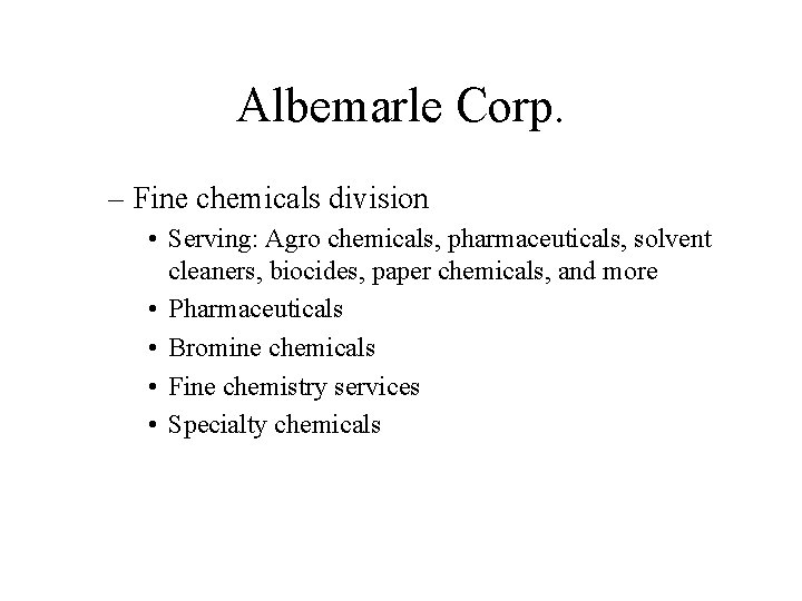 Albemarle Corp. – Fine chemicals division • Serving: Agro chemicals, pharmaceuticals, solvent cleaners, biocides,