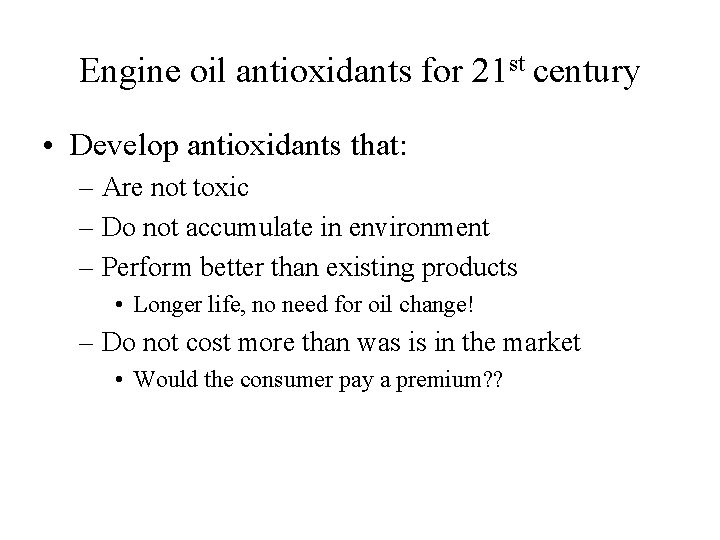 Engine oil antioxidants for 21 st century • Develop antioxidants that: – Are not