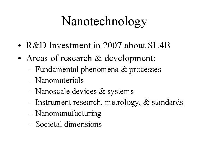 Nanotechnology • R&D Investment in 2007 about $1. 4 B • Areas of research