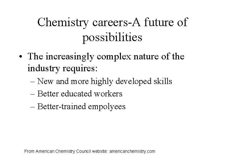 Chemistry careers-A future of possibilities • The increasingly complex nature of the industry requires: