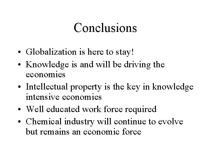 Conclusions • Globalization is here to stay! • Knowledge is and will be driving